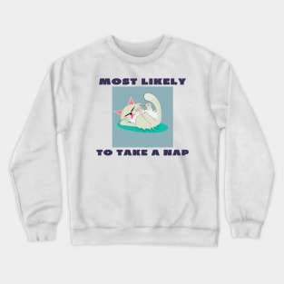 Most likely to take a nap Crewneck Sweatshirt